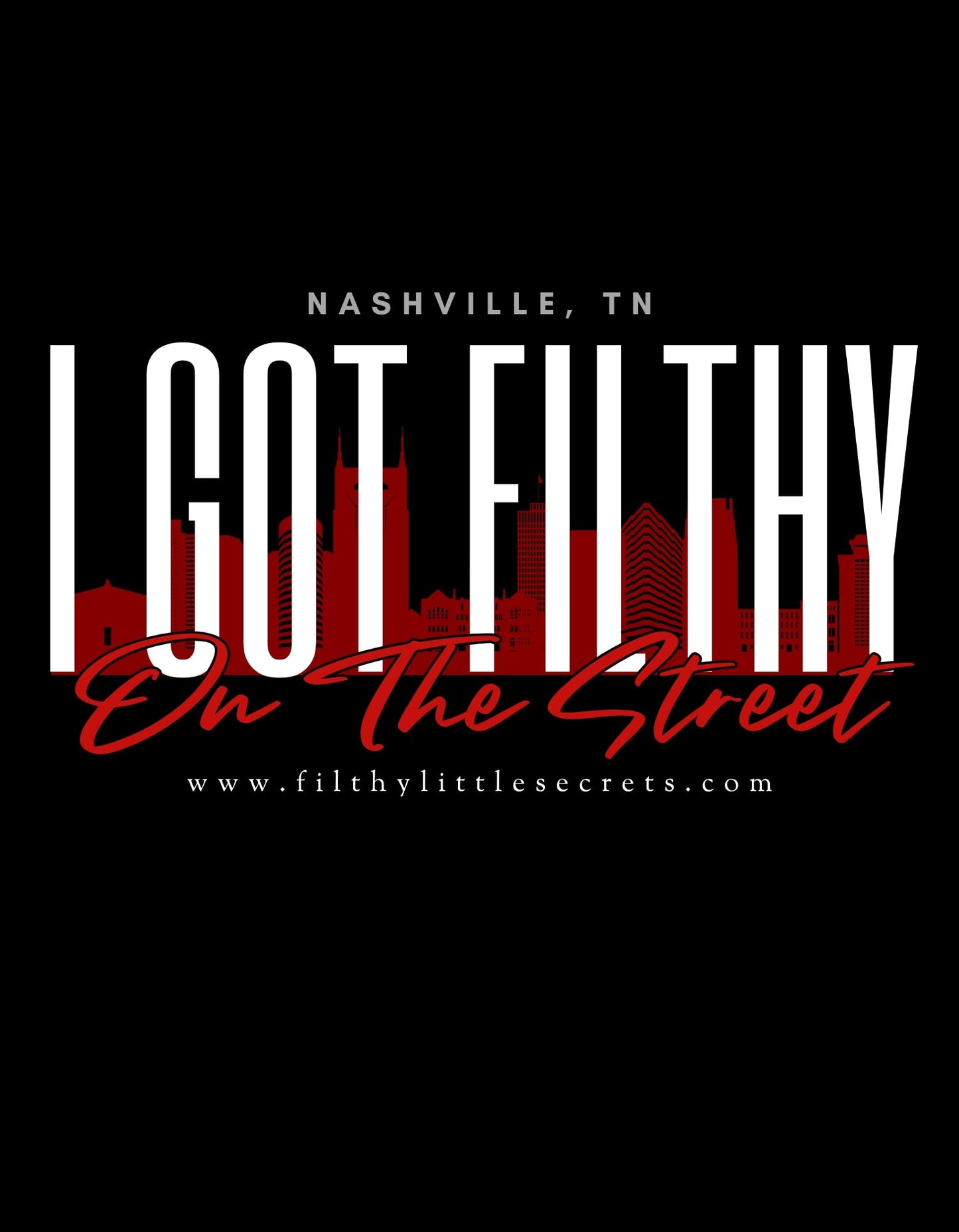 I Got Filthy On The Street Nashville, TN T-Shirt