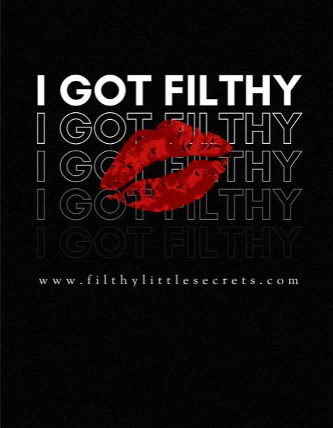 I Got Filthy T-Shirt